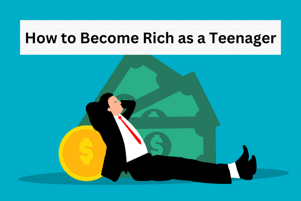 How to Become Rich as a Teenager with this 7 Proven Tricks
